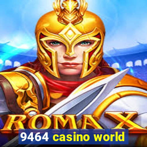 9464 casino world